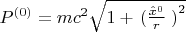 $P^{(0)} = mc^2 \sqrt{1 + \left{(}\frac{\hat{x}^0}{r}\right{)}^2}$