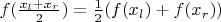 $f(\frac{x_l + x_r}{2}) = \frac{1}{2}(f(x_l) + f(x_r))$
