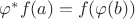 $\varphi^*f(a)=f(\varphi(b))$