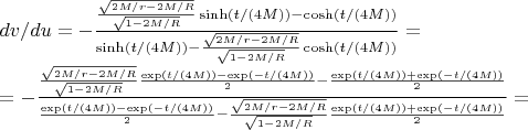 $dv/du=-\frac{\frac{\sqrt{2M/r-2M/R}}{\sqrt{1-2M/R}}\sinh(t/(4M))-\cosh(t/(4M))}{\sinh(t/(4M))-\frac{\sqrt{2M/r-2M/R}}{\sqrt{1-2M/R}}\cosh(t/(4M))}=$

$=-\frac{\frac{\sqrt{2M/r-2M/R}}{\sqrt{1-2M/R}}\frac{\exp(t/(4M))-\exp(-t/(4M))}{2}-\frac{\exp(t/(4M))+\exp(-t/(4M))}{2}}{\frac{\exp(t/(4M))-\exp(-t/(4M))}{2}-\frac{\sqrt{2M/r-2M/R}}{\sqrt{1-2M/R}}\frac{\exp(t/(4M))+\exp(-t/(4M))}{2}}=$