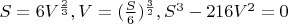 $S=6V^{\frac{2}{3}},V=(\frac{S}{6})^{\frac{3}{2}},S^3-216V^2=0$