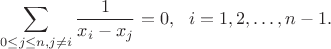 $$\sum_{0\le j\le n,j\not=i} \frac{1}{x_i-x_j}=0, \ \ i=1,2,\dots, n-1.$$