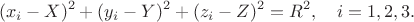 $$(x_i-X)^2+(y_i-Y)^2+(z_i-Z)^2=R^2,\quad i=1,2,3.$$