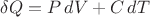 $\delta Q=P\,dV+C\,dT$
