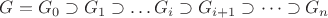 $G=G_0 \supset G_1 \supset \dots G_i \supset G_{i+1} \supset \dots \supset G_n$