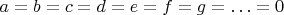 $a=b=c=d=e=f=g=\ldots=0$