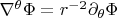 $\nabla^\theta \Phi = r^{-2}\partial_{\theta} \Phi$