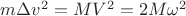 $m \Delta v ^2 = MV^2 = 2M \omega ^2$