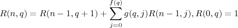 $$R(n,q)=R(n-1,q+1)+\sum\limits_{j=0}^{f(q)}g(q,j)R(n-1,j), R(0,q)=1$$