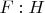 $F:H$