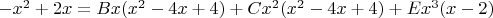 $-x^2+2x=Bx(x^2-4x+4)+Cx^2(x^2-4x+4)+Ex^3(x-2)$