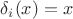 $\delta_i(x)=x$