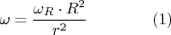 $$\omega=\frac{\omega_R\cdot{R^2}}{r^2}\qquad\qquad(1)$$