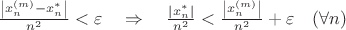 $\frac{\left|x_n^{(m)} - x_n^*\right|}{n^2}<\varepsilon\quad \Rightarrow\quad\frac{\left|x_n^*\right|}{n^2}<\frac{\left|x_n^{(m)}\right|}{n^2}+\varepsilon \quad (\forall n)$