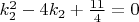 $k_2^2 - 4k_2 + \frac {11} {4} = 0$