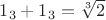 $1_3 + 1_3 = \sqrt[3]{2}$