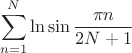 $$
\sum_{n=1}^N \ln \sin \frac{\pi n}{2N+1}
$$