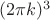 $(2\pi k)^3$