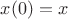 $x(0)=x$