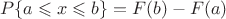 $$P \{ a\leqslant x \leqslant b \}=F(b)-F(a)$$