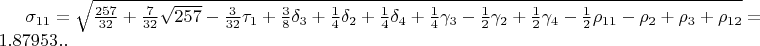 $\sigma_{11}=\sqrt{\frac{257}{32}+\frac{7}{32}\sqrt{257}-\frac{3}{32}\tau_{1}+\frac{3}{8}\delta_{3}+\frac{1}{4}\delta_{2}+\frac{1}{4}\delta_{4}+\frac{1}{4}\gamma_{3}-\frac{1}{2}\gamma_{2}+\frac{1}{2}\gamma_{4}-\frac{1}{2}\rho_{11}-\rho_{2}+\rho_{3}+\rho_{12}}=1.87953..$