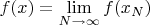 $f(x) = \lim\limits_{N \to \infty}{f(x_N)} $