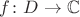 $f \colon D \to \mathbb{C}$