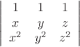 $$\left|\begin{array}{ccc}1& 1 & 1\\ x & y & z \\ x^2 & y^2 & z^2  \end{array}\right|$$