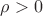 $\rho > 0$