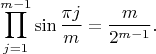 $$\prod_{j=1}^{m-1} \sin \frac{\pi j}{m} = \frac{m}{2^{m-1}}.$$