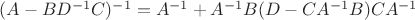 $(A-BD^{-1}C)^{-1}=A^{-1}+A^{-1}B(D-CA^{-1}B)CA^{-1}$