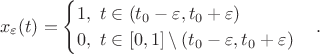 $$x_\varepsilon(t)=\begin{cases}1,\
t\in(t_0-\varepsilon,t_0+\varepsilon)\\0,\
t\in[0,1]\setminus(t_0-\varepsilon,t_0+\varepsilon)\end{cases}.$$