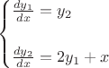 $$
\begin{cases}
\frac {dy_1} {dx} = y_2\\
\\
\frac {dy_2} {dx} = 2y_1+x\\
\end{cases}
$$