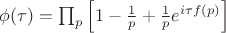 $     \phi(\tau) = \prod_p \left[1 - \frac{1}{p} + \frac{1}{p} e^{i\tau f(p)}\right]$
