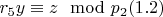 $r_5y\equiv z\mod p_2\engo (1.2) $