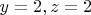 $y = 2, z = 2$