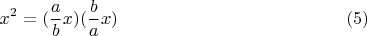 $$x^2=(\frac{a}{b}x)(\frac{b}{a}x) \eqno (5)$$