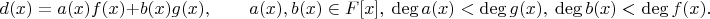 $$d(x)=a(x)f(x)+b(x)g(x),\qquad a(x),b(x)\in F[x],\ \deg a(x)<\deg g(x),\ \deg b(x)<\deg f(x).$$