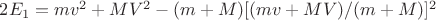 $2E_1=mv^2+MV^2-(m+M)[(mv+MV)/(m+M)]^2$