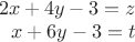 \begin{array}{rcl}
2x+4y-3 = z\\
x+6y-3 = t\\
\end{array} \begin{array}{rcl}
2x+4y-3 = z\\
x+6y-3 = t\\
\end{array}