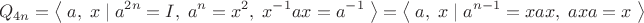 $$Q_{4n}=\left\langle\;a,\;x\;|\;a^{2n}=I,\;a^n=x^2,\;x^{-1}ax=a^{-1}\;\right\rangle=\left\langle\;a,\;x\;|\;a^{n-1}=xax,\;axa=x\;\right\rangle$$