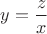 $y=\dfrac{z}{x}$