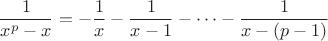 $$\frac 1{x^p-x}=-\frac 1x-\frac 1{x-1}-\cdots-\frac 1{x-(p-1)}$$