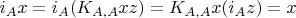 $i_A x = i_A (K_{A,A} x z) = K_{A,A} x (i_A z) = x$