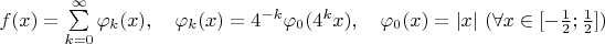 $f(x)=\sum\limits_{k=0}^{\infty}\varphi_k(x),\quad \varphi_k(x)=4^{-k}\varphi_0(4^kx),\quad \varphi_0(x)=|x|\ (\forall x\in[-\frac12;\frac12])$