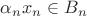 $\alpha_nx_n\in B_n$