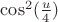 \cos^2(\frac u 4) \cos^2(\frac u 4)
