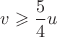 $v\geqslant \dfrac{5}{4}u$