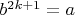 $b^{2k+1}=a$