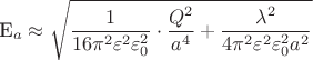 E_a\approx \sqrt{\dfrac{1}{16\pi^2\varepsilon^2\varepsilon_0^2}\cdot \dfrac{Q^2}{a^4}+\dfrac{\lambda^2}{4\pi^2\varepsilon^2\varepsilon_0^2a^2}}